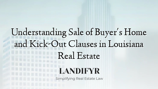 Understanding Sale of Buyer's Home and Kick-Out Clauses in Louisiana Real Estate