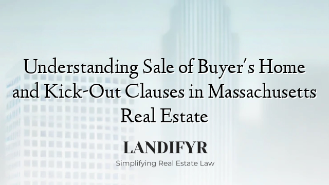 Understanding Sale of Buyer's Home and Kick-Out Clauses in Massachusetts Real Estate