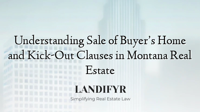 Understanding Sale of Buyer’s Home and Kick-Out Clauses in Montana Real Estate
