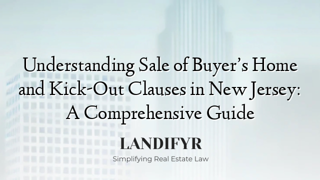 Understanding Sale of Buyer’s Home and Kick-Out Clauses in New Jersey: A Comprehensive Guide
