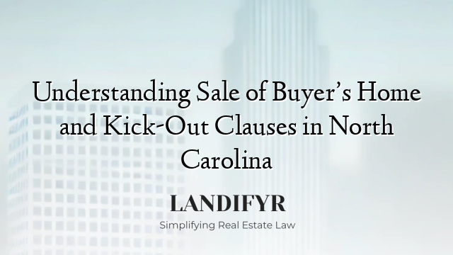 Understanding Sale of Buyer’s Home and Kick-Out Clauses in North Carolina