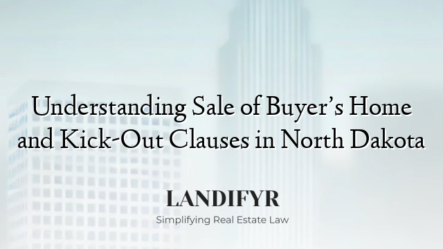 Understanding Sale of Buyer’s Home and Kick-Out Clauses in North Dakota