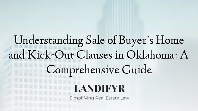 Understanding Sale of Buyer’s Home and Kick-Out Clauses in Oklahoma: A Comprehensive Guide