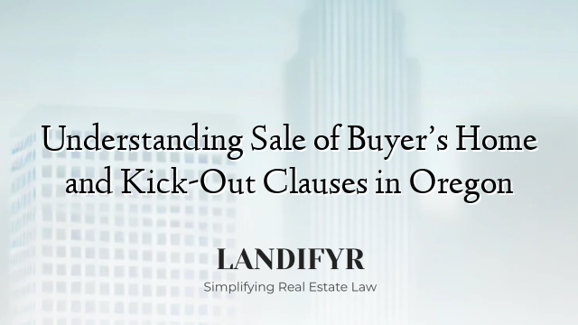 Understanding Sale of Buyer’s Home and Kick-Out Clauses in Oregon