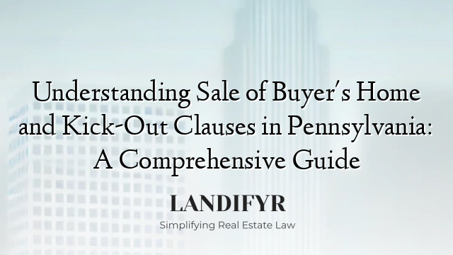 Understanding Sale of Buyer's Home and Kick-Out Clauses in Pennsylvania: A Comprehensive Guide