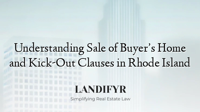 Understanding Sale of Buyer’s Home and Kick-Out Clauses in Rhode Island