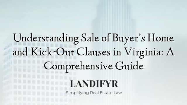 Understanding Sale of Buyer’s Home and Kick-Out Clauses in Virginia: A Comprehensive Guide