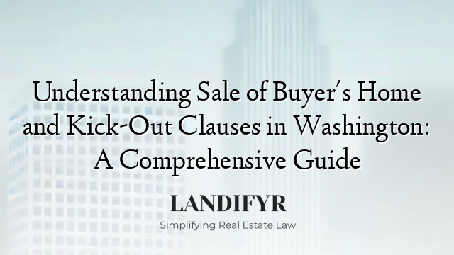 Understanding Sale of Buyer's Home and Kick-Out Clauses in Washington: A Comprehensive Guide