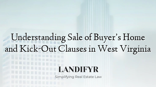 Understanding Sale of Buyer’s Home and Kick-Out Clauses in West Virginia