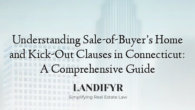 Understanding Sale-of-Buyer’s Home and Kick-Out Clauses in Connecticut: A Comprehensive Guide