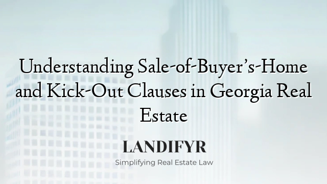 Understanding Sale-of-Buyer’s-Home and Kick-Out Clauses in Georgia Real Estate