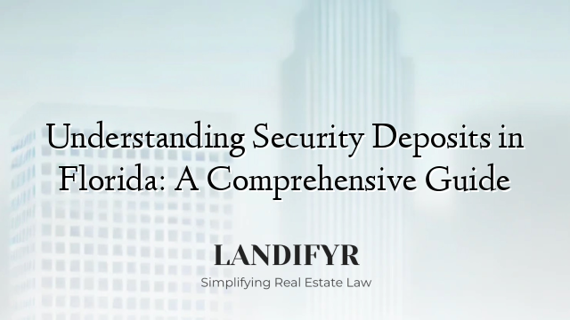 Understanding Security Deposits in Florida: A Comprehensive Guide