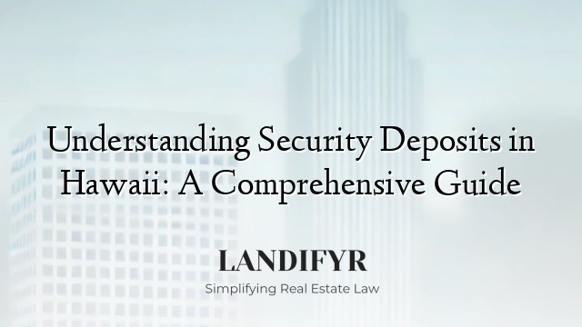 Understanding Security Deposits in Hawaii: A Comprehensive Guide