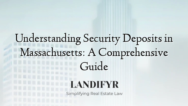 Understanding Security Deposits in Massachusetts: A Comprehensive Guide