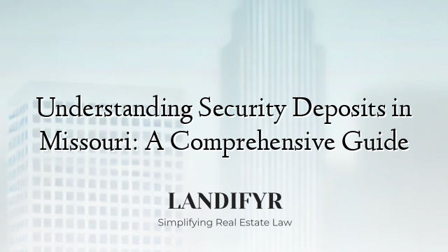 Understanding Security Deposits in Missouri: A Comprehensive Guide