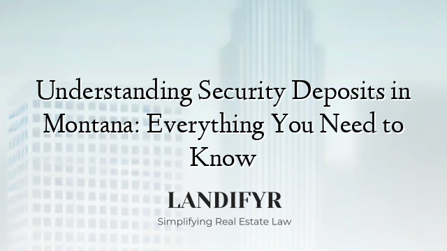 Understanding Security Deposits in Montana: Everything You Need to Know
