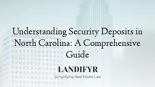 Understanding Security Deposits in North Carolina: A Comprehensive Guide