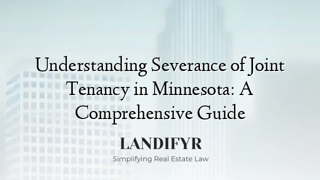 Understanding Severance of Joint Tenancy in Minnesota: A Comprehensive Guide