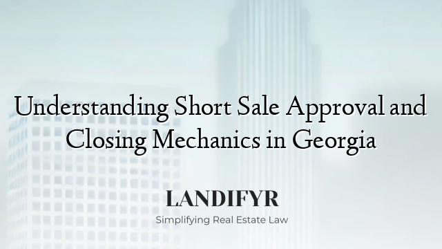 Understanding Short Sale Approval and Closing Mechanics in Georgia
