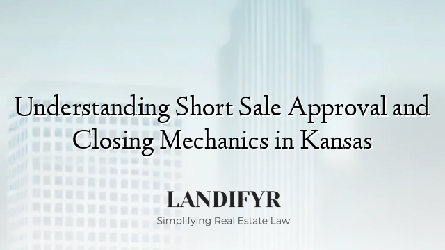 Understanding Short Sale Approval and Closing Mechanics in Kansas
