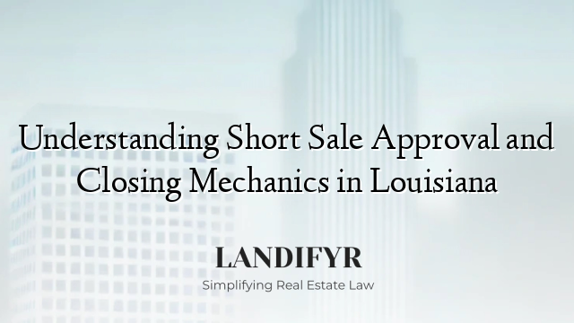 Understanding Short Sale Approval and Closing Mechanics in Louisiana