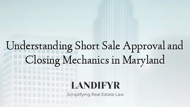 Understanding Short Sale Approval and Closing Mechanics in Maryland