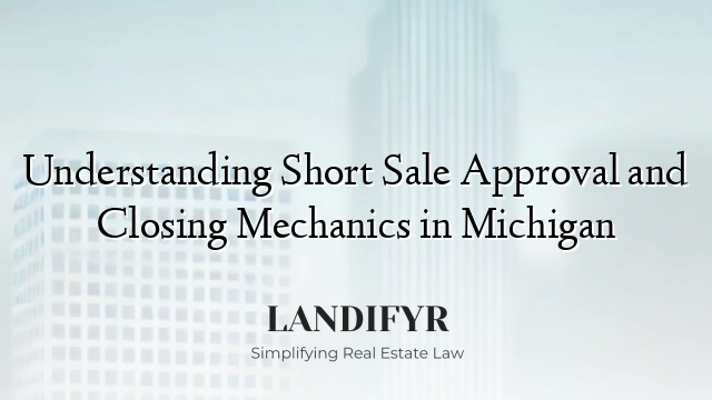 Understanding Short Sale Approval and Closing Mechanics in Michigan