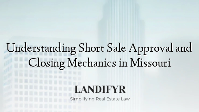 Understanding Short Sale Approval and Closing Mechanics in Missouri