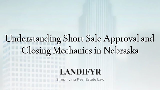 Understanding Short Sale Approval and Closing Mechanics in Nebraska
