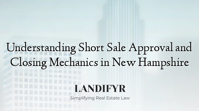 Understanding Short Sale Approval and Closing Mechanics in New Hampshire
