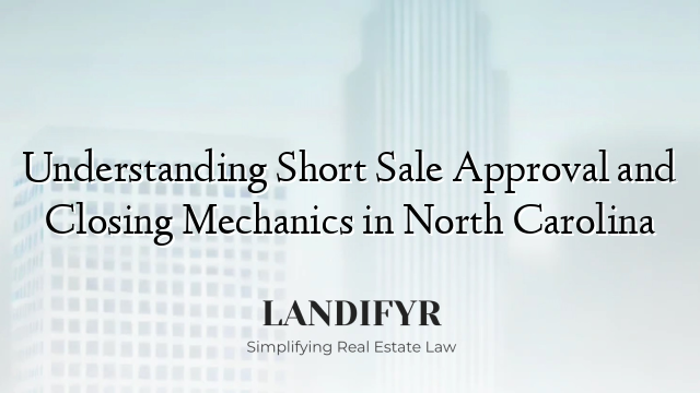 Understanding Short Sale Approval and Closing Mechanics in North Carolina