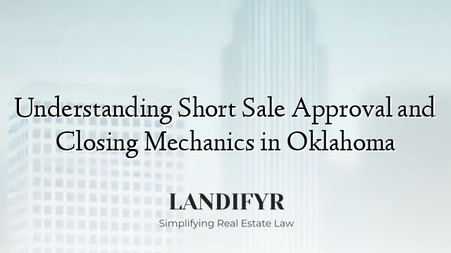 Understanding Short Sale Approval and Closing Mechanics in Oklahoma