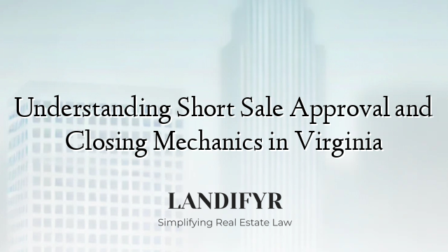 Understanding Short Sale Approval and Closing Mechanics in Virginia