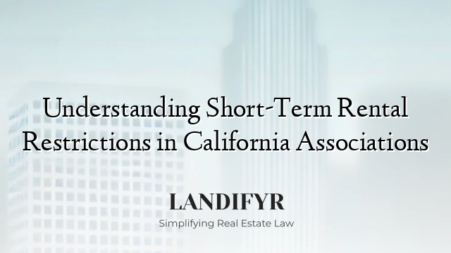 Understanding Short-Term Rental Restrictions in California Associations