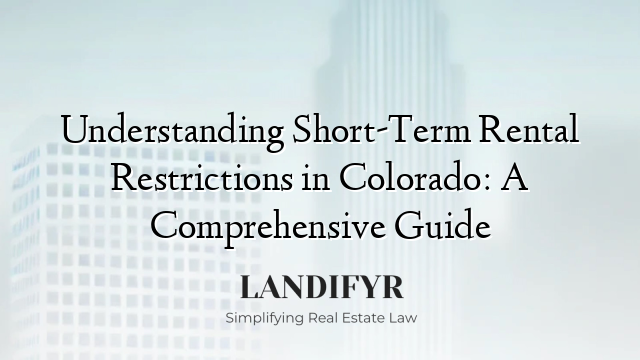 Understanding Short-Term Rental Restrictions in Colorado: A Comprehensive Guide