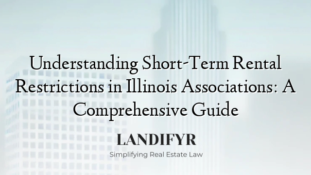 Understanding Short-Term Rental Restrictions in Illinois Associations: A Comprehensive Guide