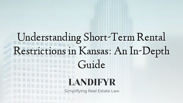 Understanding Short-Term Rental Restrictions in Kansas: An In-Depth Guide