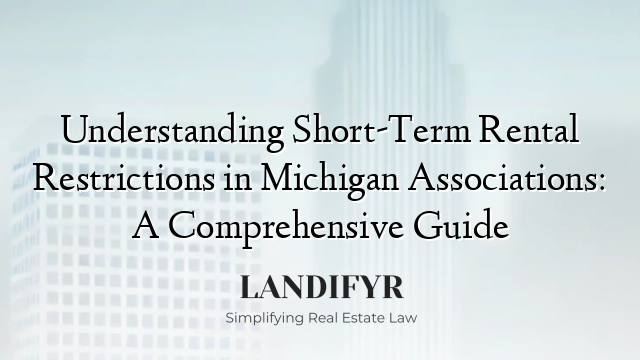 Understanding Short-Term Rental Restrictions in Michigan Associations: A Comprehensive Guide
