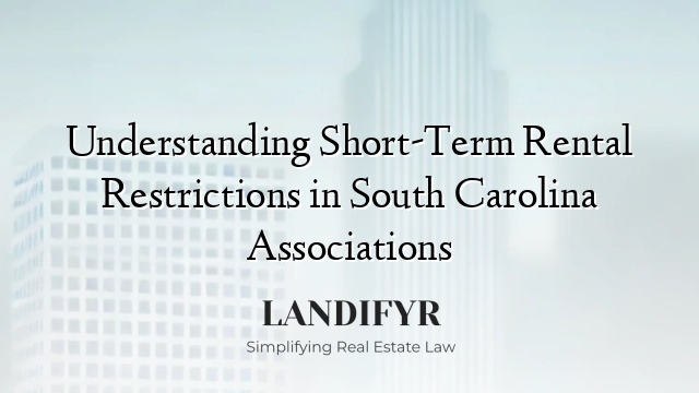 Understanding Short-Term Rental Restrictions in South Carolina Associations