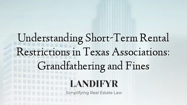 Understanding Short-Term Rental Restrictions in Texas Associations: Grandfathering and Fines