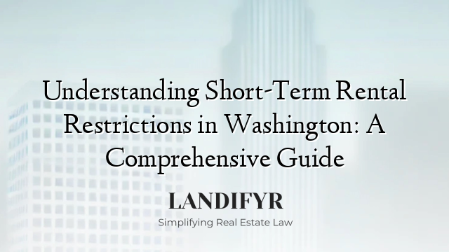 Understanding Short-Term Rental Restrictions in Washington: A Comprehensive Guide