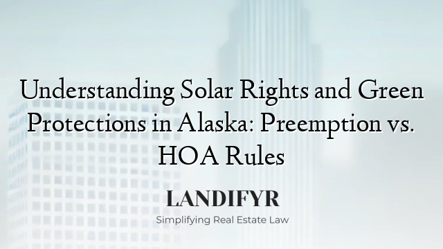 Understanding Solar Rights and Green Protections in Alaska: Preemption vs. HOA Rules