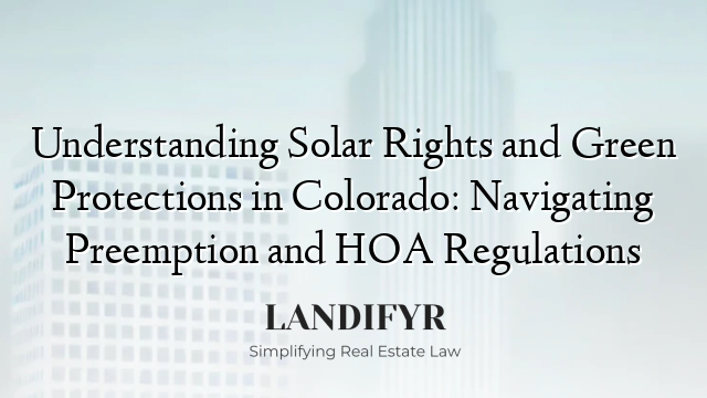 Understanding Solar Rights and Green Protections in Colorado: Navigating Preemption and HOA Regulations