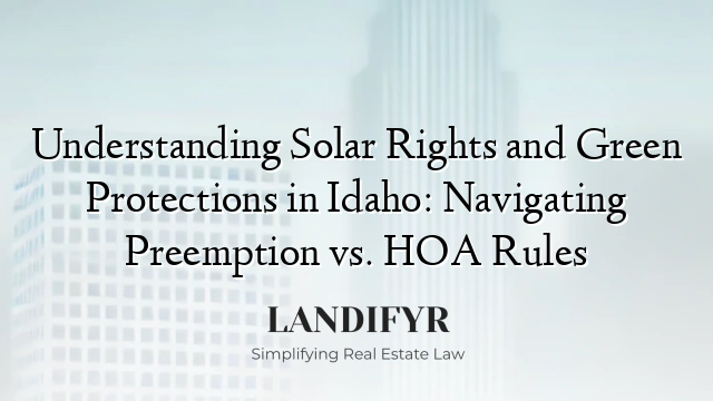 Understanding Solar Rights and Green Protections in Idaho: Navigating Preemption vs. HOA Rules