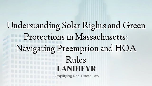 Understanding Solar Rights and Green Protections in Massachusetts: Navigating Preemption and HOA Rules