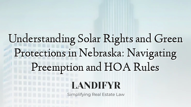 Understanding Solar Rights and Green Protections in Nebraska: Navigating Preemption and HOA Rules