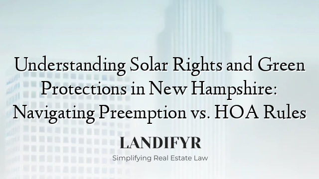 Understanding Solar Rights and Green Protections in New Hampshire: Navigating Preemption vs. HOA Rules