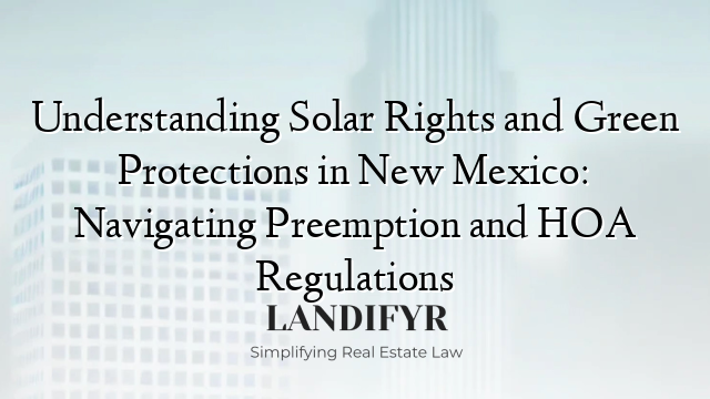 Understanding Solar Rights and Green Protections in New Mexico: Navigating Preemption and HOA Regulations