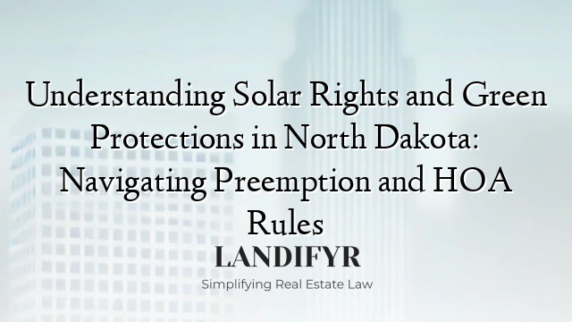 Understanding Solar Rights and Green Protections in North Dakota: Navigating Preemption and HOA Rules
