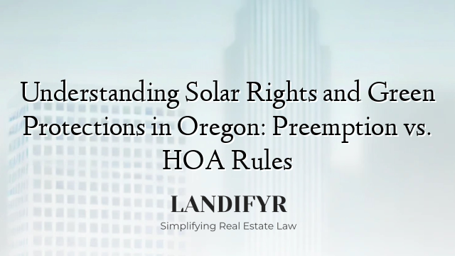 Understanding Solar Rights and Green Protections in Oregon: Preemption vs. HOA Rules
